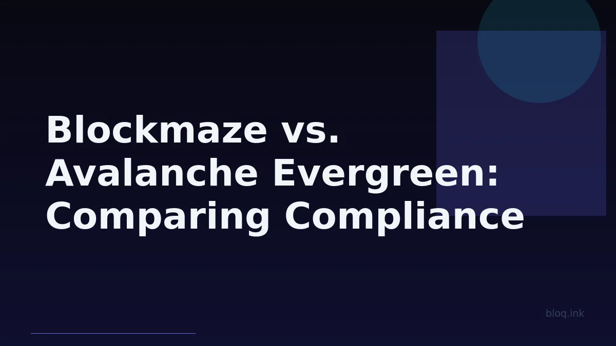 Blockmaze vs. Avalanche Evergreen: Comparing Compliance Layers for Institutional RWA